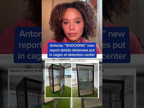 Antonia: 'SHOCKING' new report details detainees put in cages at detention center