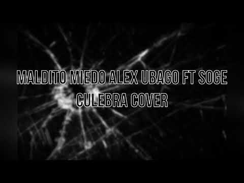 MALDITO MIEDO ALEX UBAGO FT SOGE CULEBRA COVER