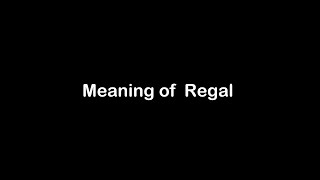 What is the Meaning of  Regal  |  Regal  Meaning with Example