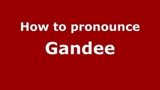 How to pronounce Gandee