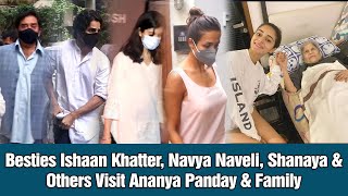 Besties Ishaan Khatter, Navya Naveli, Shanaya & Others Visit Ananya Panday & Family