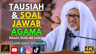 Baba Ismail Sepanjang - TAUSIAH & SOAL JAWAB AGAMA - Masjid Teluk Air Tawar