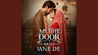 Download lagu Mujhe Door Natu Jane De mp3