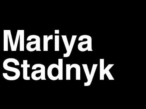 How to Pronounce Mariya Stadnyk Azerbaijan Silver Medal Freestyle Wrestling London 2012 Olympics