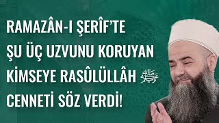 Ramazân-ı Şerîf’te Şu Üç Uzvunu Koruyan Kimseye Rasûlüllâh Sallellâhu 'Aleyhi ve Sellem Cenneti Söz Verdi!