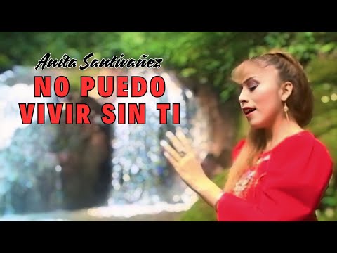 No Puedo Vivir Sin Ti - Anita Santivanez