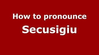 How to pronounce Secusigiu