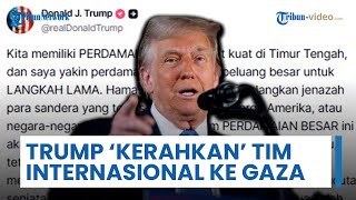 Trump Akui akan Kerahkan Tim Internasional ke Gaza, Peringatkan Hamas: Kembalikan Jenazah Sandera