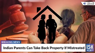Indian Parents Can Take Back Property If Mistreated