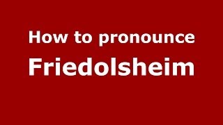 How to pronounce Friedolsheim