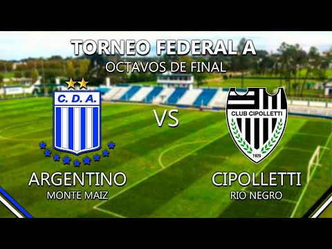 ARGENTINO de MONTE MAÍZ vs CIPOLLETTI de RIO NEGRO - OCTAVOS DE FINAL - TORNEO FEDERAL A