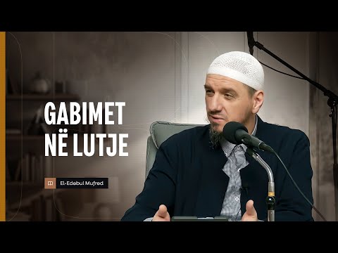 Shpjegimi i Edebul Mufred | 118. Gabimet në lutje - Enis Rama