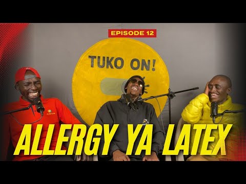 TUKO ON PODCAST l episode 12 l Allergy Ya Latex
