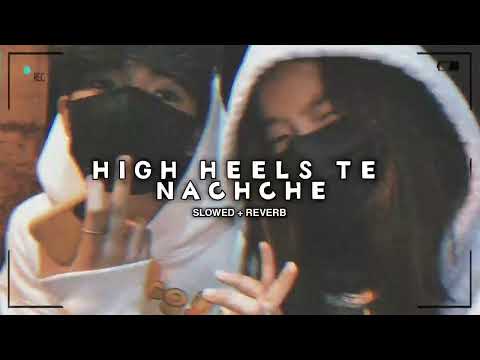 High heels te nachche (Slowed & Reverb) lofi mix