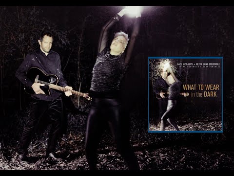 Album Preview: What to Wear in the Dark - Kate McGarry + Keith Ganz Ensemble online metal music video by KATE MCGARRY