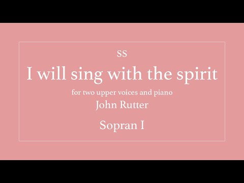 I will sing - Rutter - Sopran 1