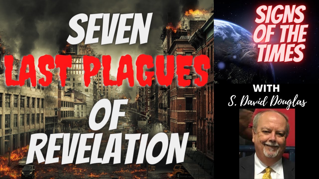 SIGNS OF THE TIMES - THE SEVEN LAST PLAGUES OF REVELATION - S. DAVID DOUGLAS (9-1-21)