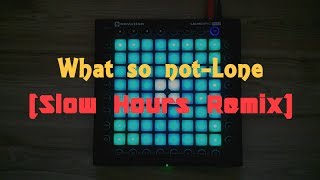 What So Not - Lone// (Slow Hours Remix)//Launchpad cover