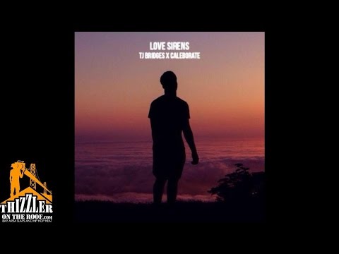TJ Bridges ft. Caleborate - Love Sirens [Thizzler.com]