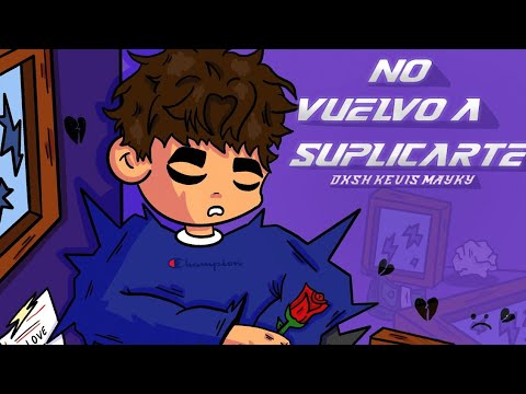 Dxsh - No Vuelvo a Suplicarte Ft Kevis HP & Mayky