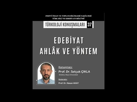 TÜRKOLOJİ KONUŞMALARI 37 - “EDEBİYAT AHLÂK VE YÖNTEM” - PROF. DR. SELÇUK ÇIKLA - 21.11.2022