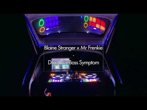 Blaine Stranger x Mr Frenkie - Dragon x Bass Symptom (Mashup)