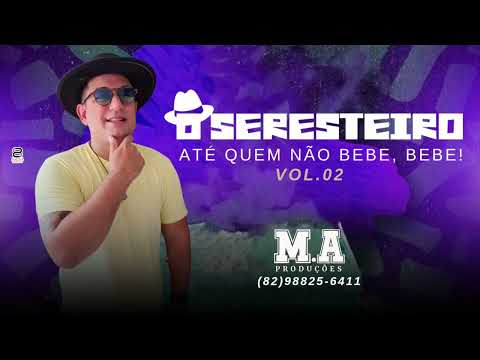 O SERESTEIRO ATÉ QUEM NÃO BEBE, BEBE. VOL 02