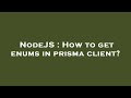 NodeJS How To Get Enums In Prisma Client
