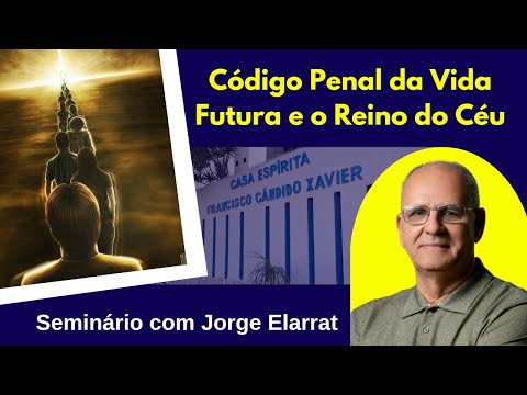 Seminário com Jorge Elarrat: Código Penal da Vida Futura e o Reino do Céu.