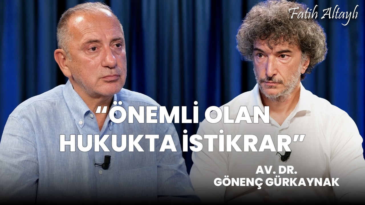 "Hukukun dozu ekonomiyi etkiler!" / Fatih Altaylı & Av. Dr. Gönenç Gürkaynak