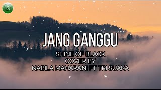 Download lagu Jang Ganggu   Lirik | SHINE OF BLACK COVER BY NABILA MAHARANI FT TRI SUAKA || Serumpun Production mp3