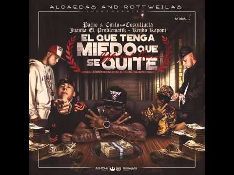 Pacho & Cirilo Ft Cosculluela Juanka El Problematik & Kendo Kaponi El Que Tenga Miedo Que Se Quite
