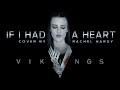 VIKINGS - If I Had a Heart (Fever Ray) Cover By Rachel Hardy