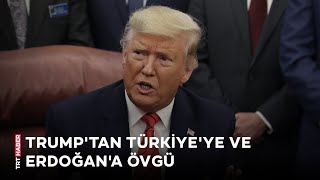 ABD Başkanı Trump'tan Türkiye ve Cumhurbaşkanı Erdoğan'a övgü