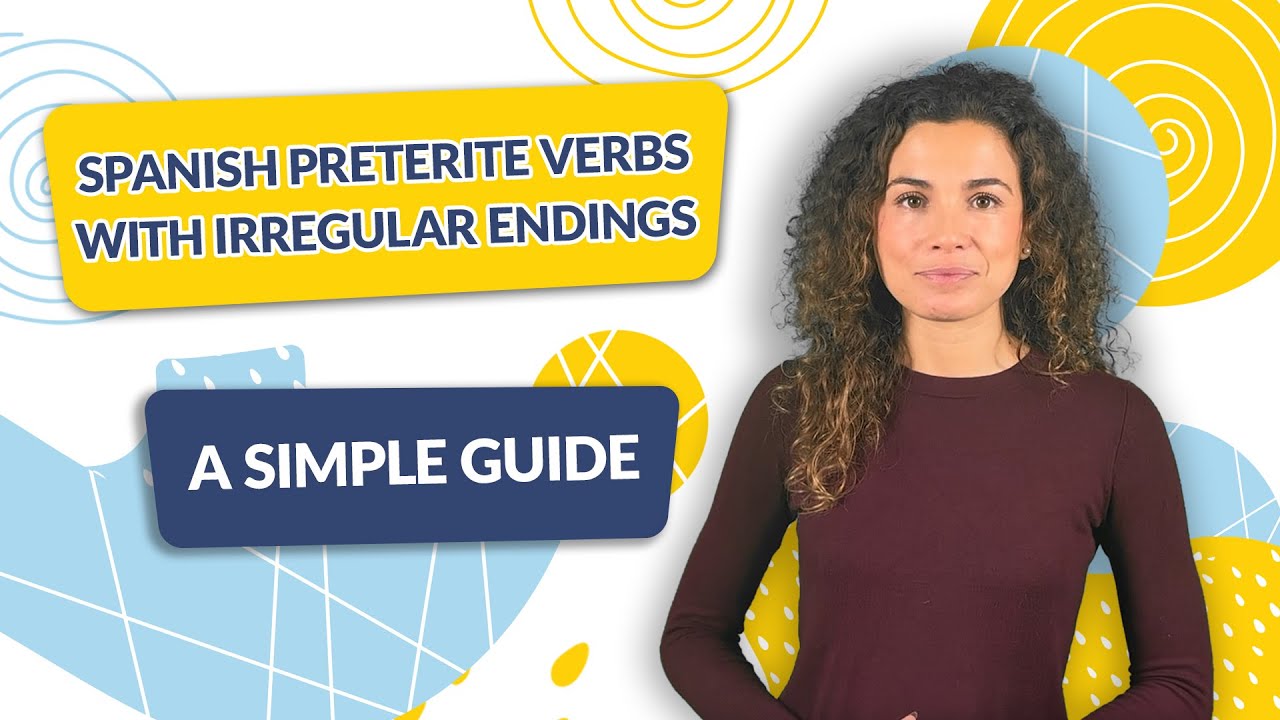 Spanish Preterite Verbs with Irregular Endings: A Simple Guide