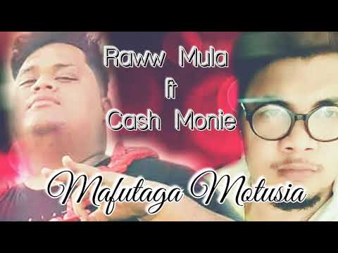 Mafutaga Motusia - Raww Mula ft Cash Monie