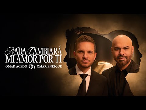 Omar Acedo, Omar Enrique - Nada Cambiará Mi Amor Por Ti (Video Oficial)