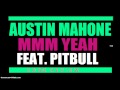 Austin Mahone - Mmm Yeah ft Pitbull (Full Song ...