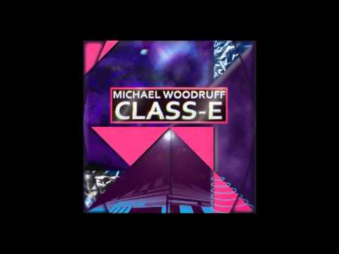 Michael Woodruff - Class-E - Wesley Dysart vs  DJ Notech remix
