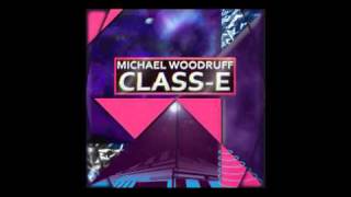 Michael Woodruff - Class-E - Wesley Dysart vs  DJ Notech remix