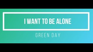 Green Day - I Want to Be Alone