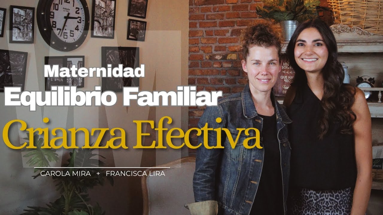 Crianza Efectiva y Equilibrio Familiar: La Historia de Carola Mira