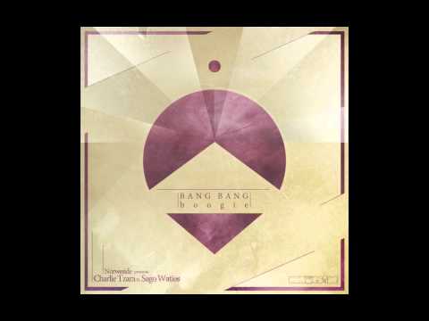 CHARLIE TZARA FT. SAGO WATIOS - BANG BANG BOOGIE