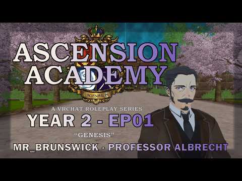 Mr Brunswick - VR RP - Ascension Academy Y2 - EP 01 - Professor Albrecht - "Genesis"