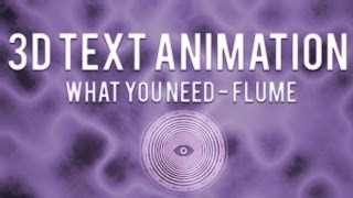 3D Text Animation (What You Need - Flume)