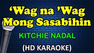 WAG NA WAG MONG SASABIHIN - Kitchie Nadal (HD Karaoke)