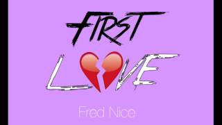 Fred Nice - First Love (Prod. By Fred Nice)