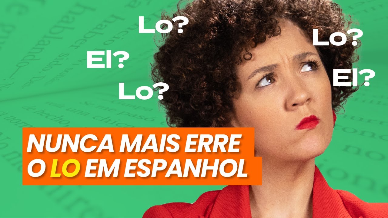 LO em Espanhol: Descubra como usá-lo corretamente em diversas situações!