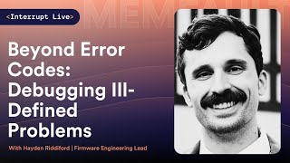 Interrupt Live: Hayden Riddiford | Beyond Error Codes - Debugging Ill-Defined Problems