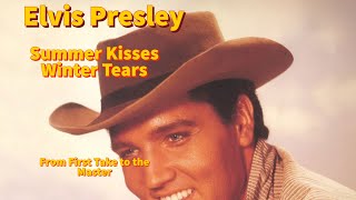 Elvis Presley - Summer Kisses, Winter Tears - From First Take to the Master